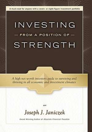 Investing from a Position of Strength de Joseph J. Janiczek