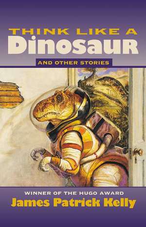 Think Like a Dinosaur: And Other Stories de James Patrick Kelly