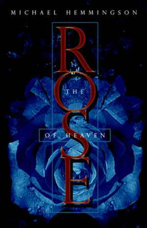 The Rose of Heaven de Michael Hemmingson