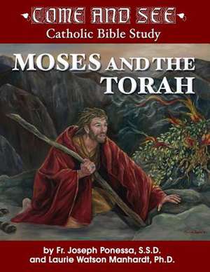 Moses and the Torah: Exodus, Leviticus, Numbers, Deuteronomy de Fr. Joseph Ponessa