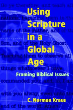 Using Scripture in a Global Age de C. Norman Kraus