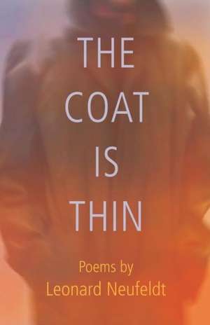 The Coat Is Thin de Leonard Neufeldt