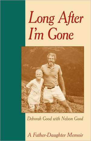 Long After I'm Gone: A Father-Daughter Memoir de Nelson Good