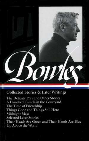 Collected Stories & Later Writings de Paul Bowles