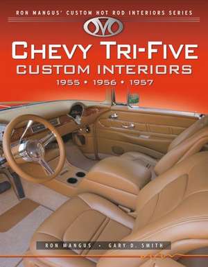 Chevy Tri-Five Custom Interiors: 1955, 1956, 1957 de Ron Mangus