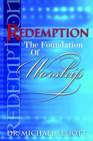 Redemption the Foundation of Worship de Mike Elliott