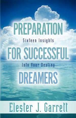 Preparation forSuccessful Dreamers de Elester J. Garrett