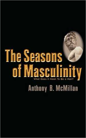 The Seasons of Masculinity de Anthony B. McMillan