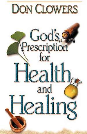 God's Prescription for Health and Healing de Don Clowers