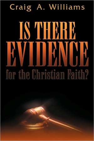 Is There Evidence for the Christian Faith? de Craig A. Williams