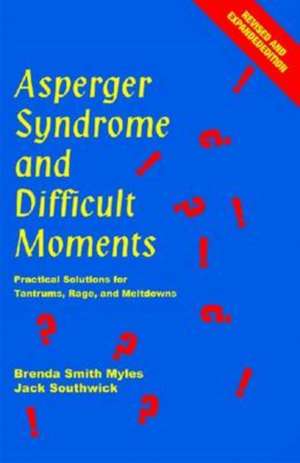 Asperger Syndrome and Difficult Moments: Practical Solutions for Tantrums, Rage, and Meltdowns de Brenda Smith Myles