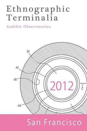 Ethnographic Terminalia, San Francisco, 2012: Audible Observatories de Ethnographic Terminalia Collective