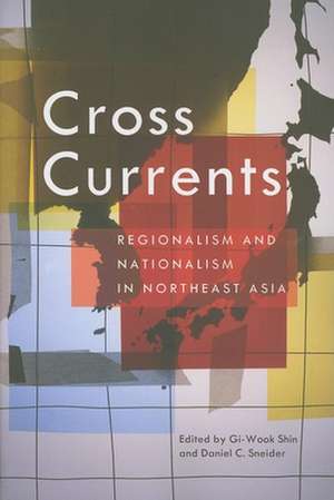 Cross Currents: Regionalism and Nationalism in Northeast Asia de Gi-Wook Shin