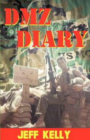 DMZ Diary: A Combat Marine's Vietnam Memoir de Jeff Kelly