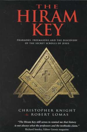 The Hiram Key: Pharaohs, Freemasonry, and the Discovery of the Secret Scrolls of Jesus de Christopher Knight