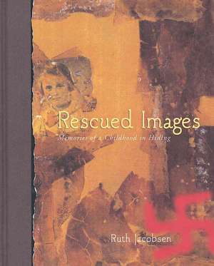 Rescued Images: Memories of a Childhood in Hiding de Ruth Jacobsen