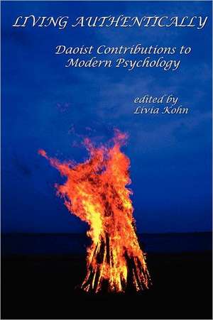 Living Authentically: Daoist Contributions to Modern Psychology de Livia Kohn