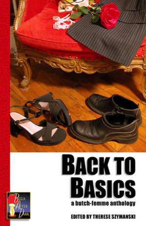 Back to Basics: A Butch/Femme Anthology de Therese Szymanski