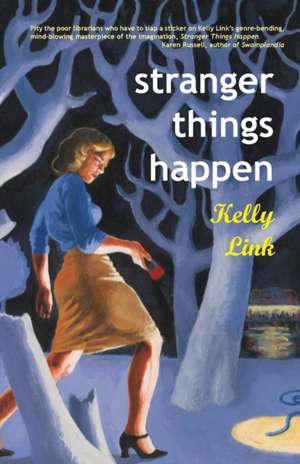 Stranger Things Happen: Stories de Kelly Link