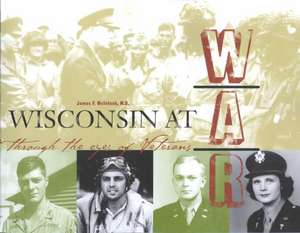 Wisconsin at War de Wisconsin Veterans Museum Foundation