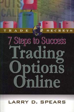 7 Steps to Success Trading Options Online de Larry D. Spears