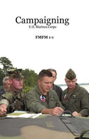 Campaigning: U.S. Marines Corps de A. M. Gray