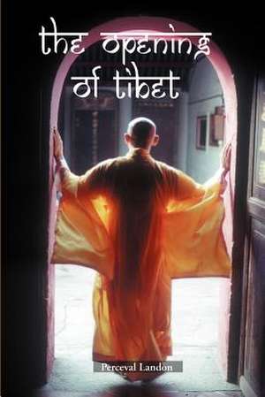 The Opening of Tibet de Perceval Landon