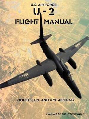 U-2 Flight Manual: Models U-2C and U-2F Aircraft de United States Air Force Academy