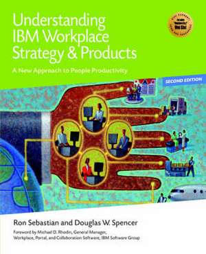 Understanding IBM Workplace Strategy & Products: A New Approach to People Productivity de Douglas W. Spencer