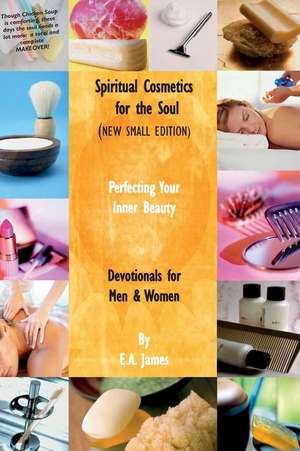 Spiritual Cosmetics for the Soul (New Small Edition): Devotionals for Men & Women - Perfecting Your Inner Beauty