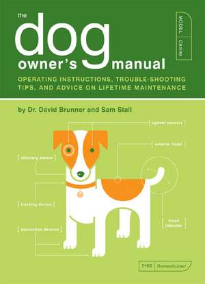 The Dog Owner's Manual: Operating Instructions, Troubleshooting Tips, and Advice on Lifetime Maintenance de Sam Stall