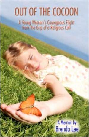 Out of the Cocoon: A Young Woman's Courageous Flight from the Grip of a Religious Cult de Brenda Lee