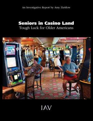 Seniors in Casino Land: Tough Luck for Older Americans de Amy Ziettlow