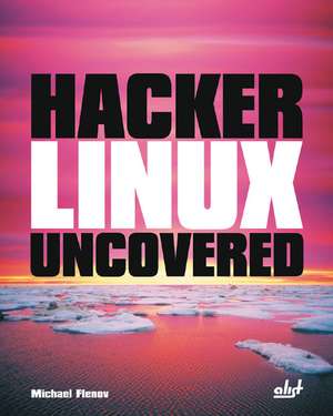 Hacker Linux Uncovered de Michael Flenov