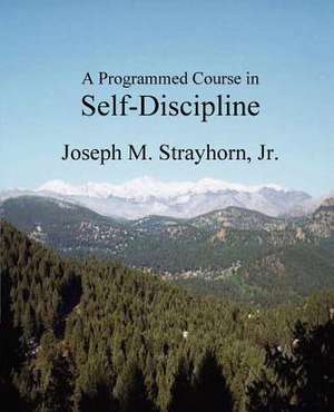 A Programmed Course in Self-Discipline de Joseph M. Strayhorn