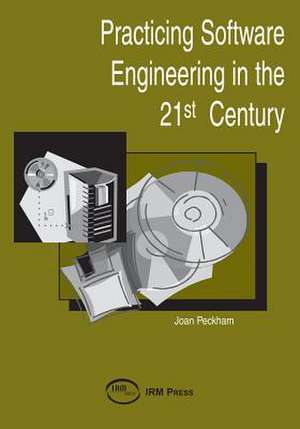 Practicing Software Engineering in the 21st Century de Joan Pechman