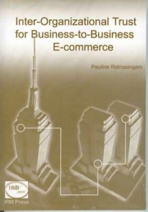 Inter-Organizational Trust for Business-To-Business E-Commerce de Pauline Ratnasingam