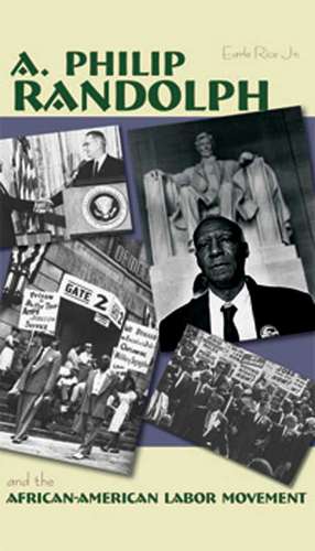 A. Philip Randolph: And the African-American Labor Movement de Calvin Craig Miller