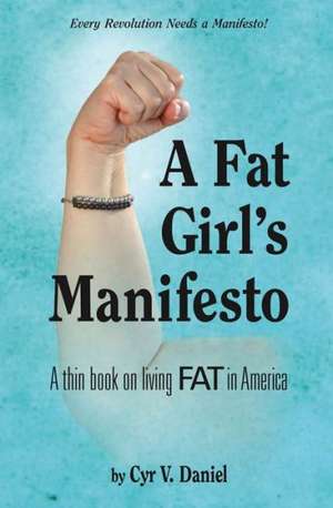 A Fat Girl's Manifesto: A Thin Book on Living Fat in America de Cyr V. Daniel