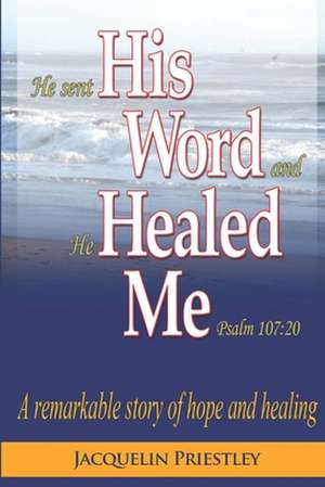 His Word Healed Me de Jacquelin Priestley