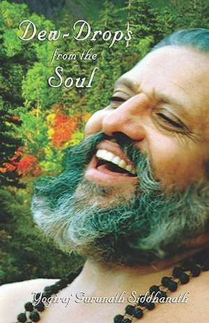 Dew-Drops of the Soul de Yogiraj Gurunath Siddhanath