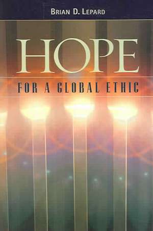 Hope for a Global Ethic: Shared Principles in Religious Scriptures de Brian D. Lepard