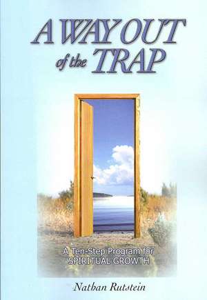 A Way Out of the Trap: A Ten-Step Program for Spiritual Growth de Nathan Rutstein