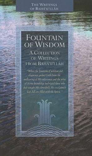 Fountain of Wisdom: A Collection of Writings from Baha'u'llah de Bahaullah