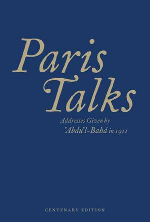 Paris Talks: Addresses Given by Abdul-Baha in 1911 de Abdul-Baha