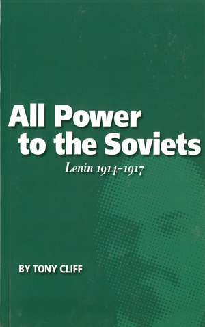 All Power To The Soviets: Lenin 1914-1917 (Vol. 2) de Tony Cliff