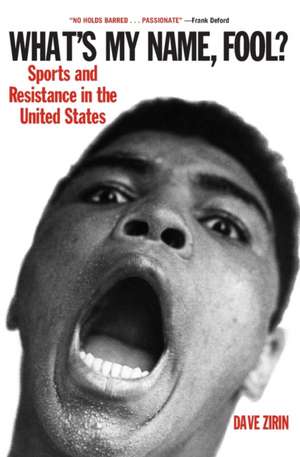 What's My Name, Fool?: Sports and Resistance in the United States de Dave Zirin