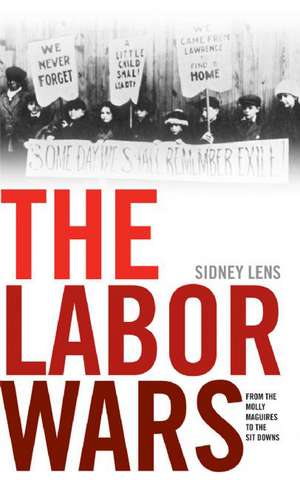 The Labor Wars: From the Molly Maguires to the Sit Downs de Sidney Lens