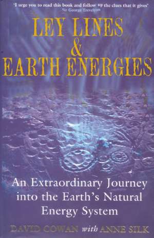 Ley Lines and Earth Energies: An Extraordinary Journey Into the Earth's Natural Energy System de David R. Cowan