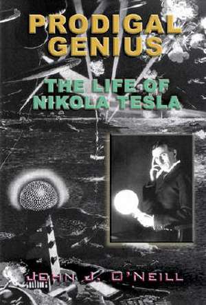 Prodigal Genius: The Life of Nikola Tesla de John J. O'Neill